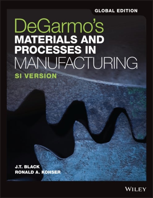DeGarmo's Materials and Processes in Manufacturing , 12th Edition Global Edition