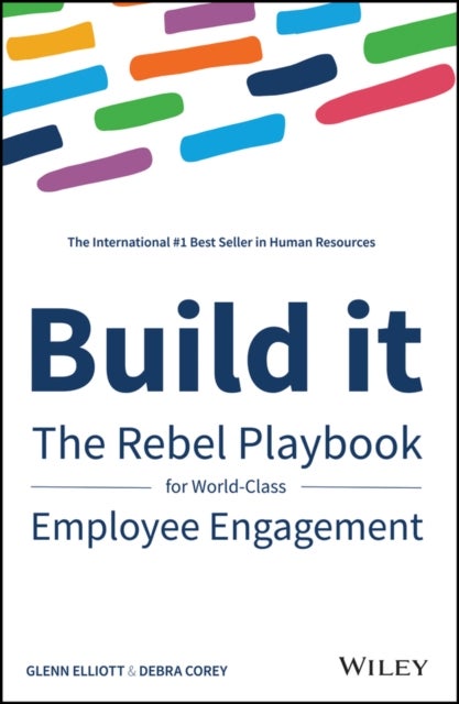 Build it – The Rebel Playbook for World Class Employee Engagement - The Rebel Playbook for World-Class Employee Engagement