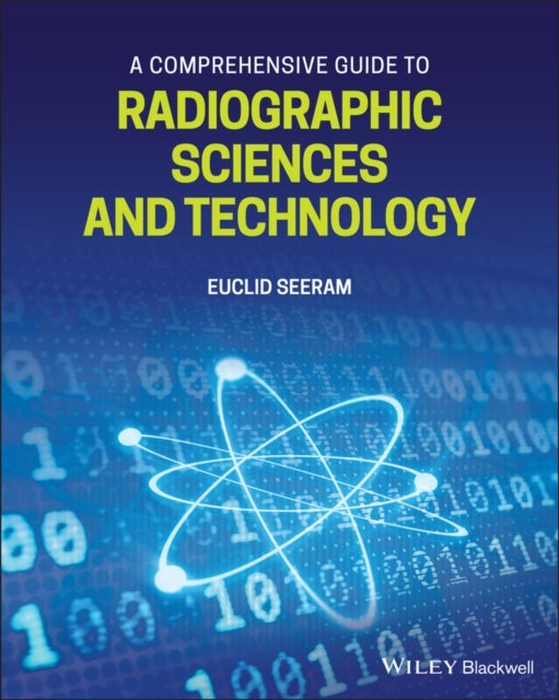 A Comprehensive Guide to Radiographic Sciences and  Technology