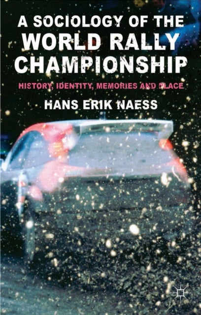 A Sociology of the World Rally Championship - History, Identity, Memories and Place