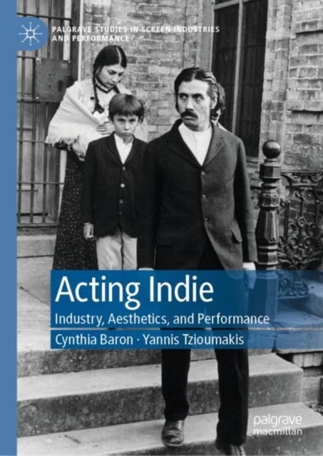 Acting Indie - Industry, Aesthetics, and Performance