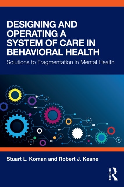 Designing and Operating a System of Care in Behavioral Health - Solutions to Fragmentation in Mental Health