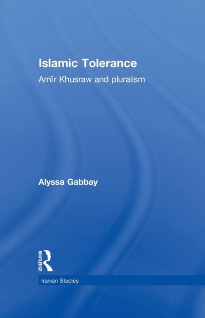 Islamic Tolerance - Amir Khusraw and Pluralism