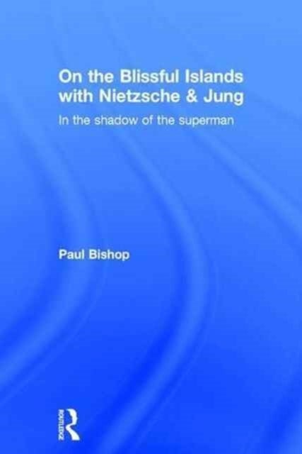 On the Blissful Islands With Nietzsche & Jung - In the shadow of the superman