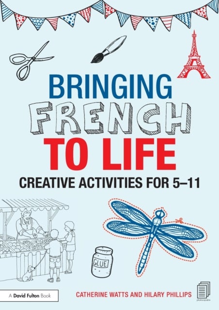 Bringing French to Life - Creative activities for 5-11