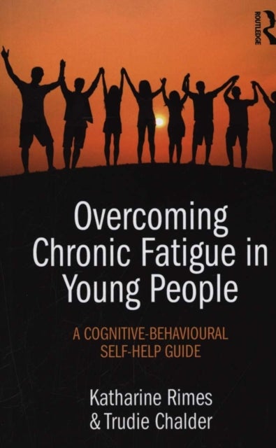 Overcoming Chronic Fatigue in Young People - A cognitive-behavioural self-help guide