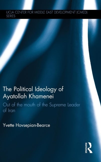 The Political Ideology of Ayatollah Khamenei - Out of the Mouth of the Supreme Leader of Iran