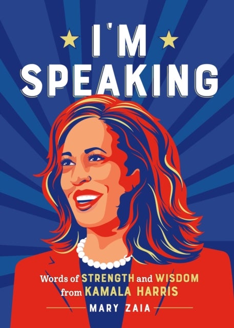 I'm Speaking - Words of Strength and Wisdom from Vice President Kamala Harris