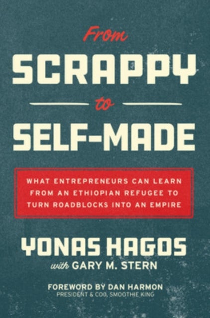From Scrappy to Self-Made: What Entrepreneurs Can Learn from an Ethiopian Refugee to Turn Roadblocks