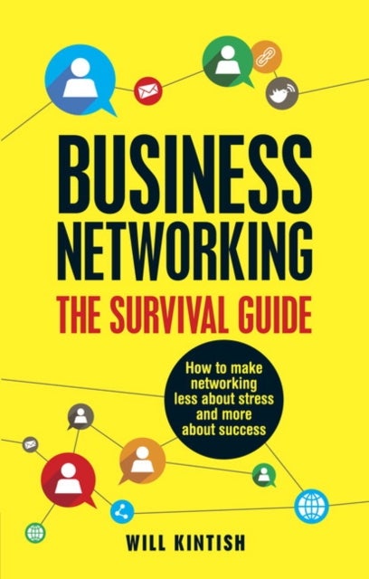 Business Networking: The Survival Guide - How to make networking less about stress and more about success