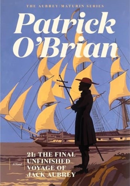 21 – The Final Unfinished Voyage of Jack Aubrey - The Final Unfinished Voyage of Jack Aubrey