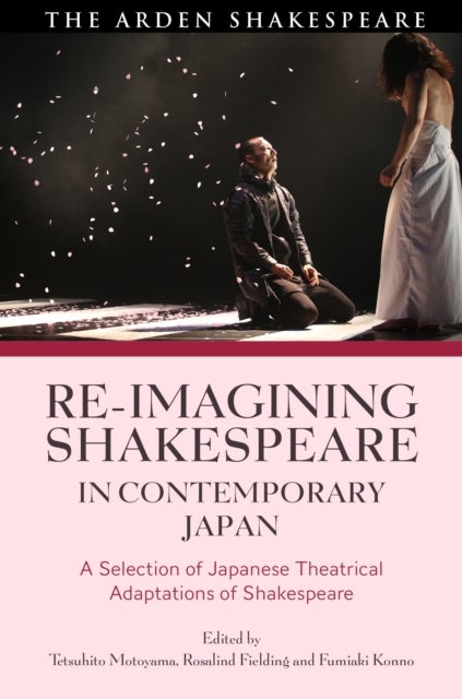 Re-imagining Shakespeare in Contemporary Japan - A Selection of Japanese Theatrical Adaptations of Shakespeare