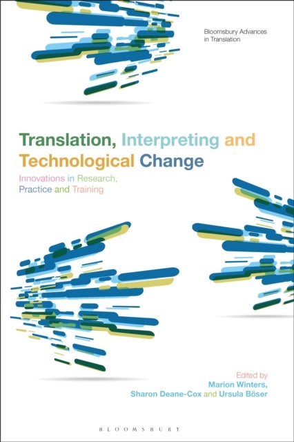 Translation, Interpreting and Technological Change - Innovations in Research, Practice and Training