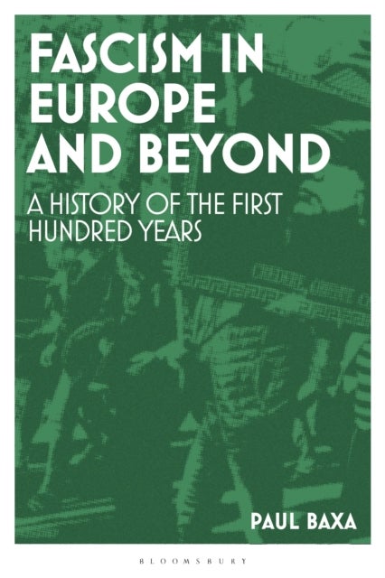 Fascism in Europe and Beyond - A History of the First Hundred Years