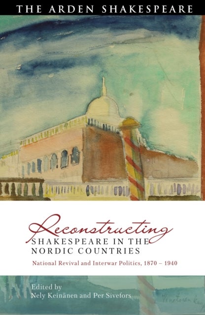 Reconstructing Shakespeare in the Nordic Countries - National Revival and Interwar Politics, 1870 – 1940