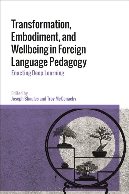 Transformation, Embodiment, and Wellbeing in Foreign Language Pedagogy - Enacting Deep Learning