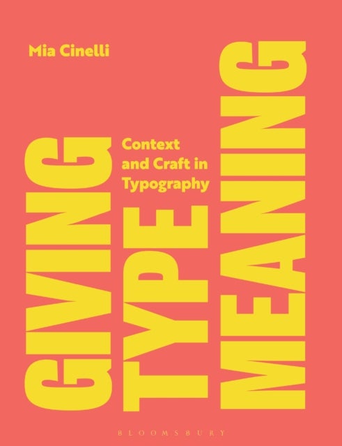 Giving Type Meaning - Context and Craft in Typography