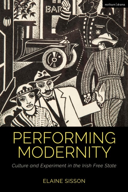 Performing Modernity - Culture and Experiment in the Irish Free State