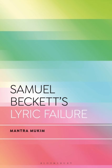Samuel Beckett''s Lyric Failure