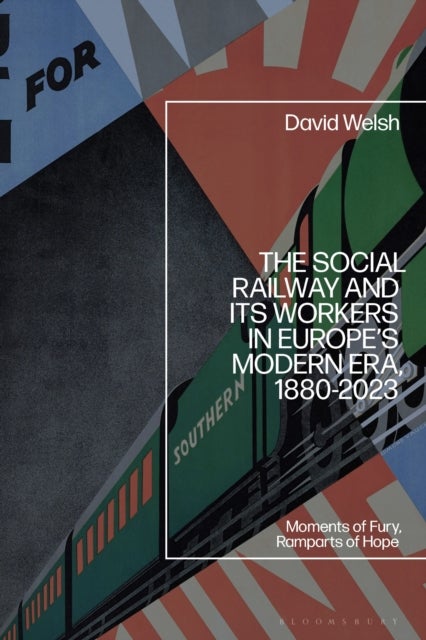 Social Railway and Its Workers in Europe’s Modern Era, 1880-2023 - Moments of Fury, Ramparts of Hope