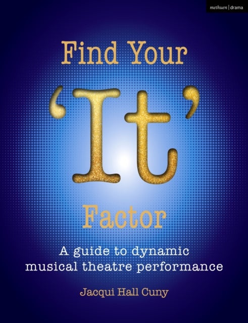 Find Your ''It'' Factor - A Guide to Dynamic Musical Theatre Performance