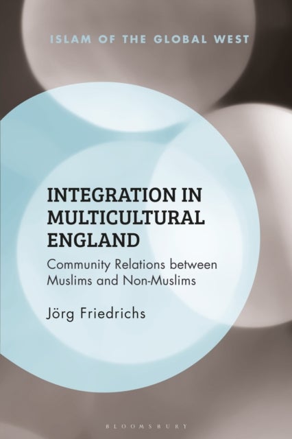 Integration in Multicultural England - Community Relations between Muslims and Non-Muslims