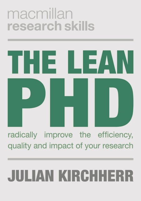 The Lean PhD - Radically Improve the Efficiency, Quality and Impact of Your Research