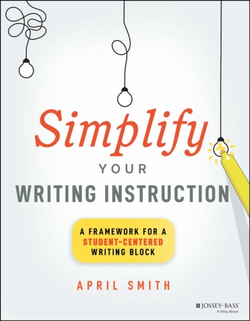 Simplify Your Writing Instruction - A Framework For A Student-Centered Writing Block
