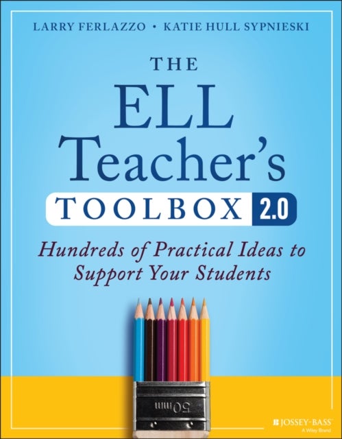The ELL Teacher′s Toolbox 2.0 – Hundreds of  Practical Ideas to Support Your Students