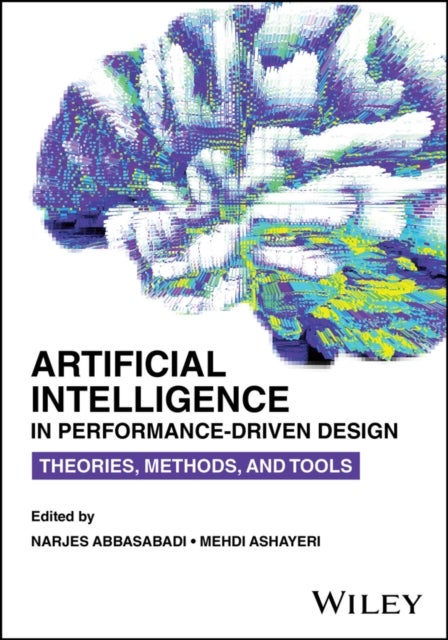 Artificial Intelligence in Performance–Driven Design – Theories, Methods, and Tools - Theories, Methods, and Tools