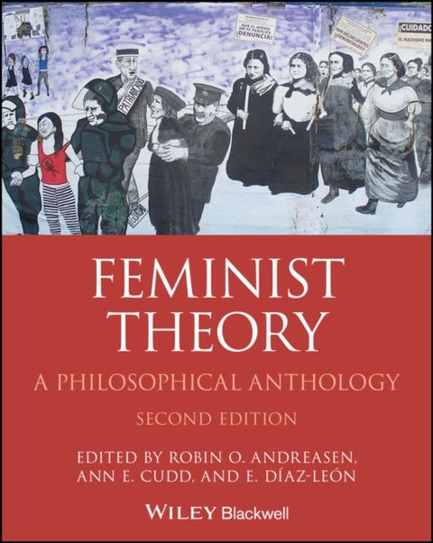 Feminist Theory – A Philosophical Anthology, 2nd Edition - A Philosophical Anthology