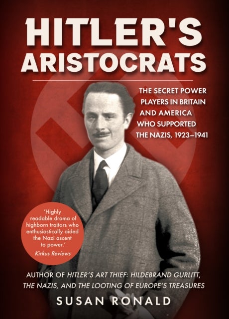 Hitler's Aristocrats - The Secret Power Players in Britain and America Who Supported the Nazis, 1923–1941