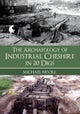 Archaeology of Industrial Cheshire in 20 Digs