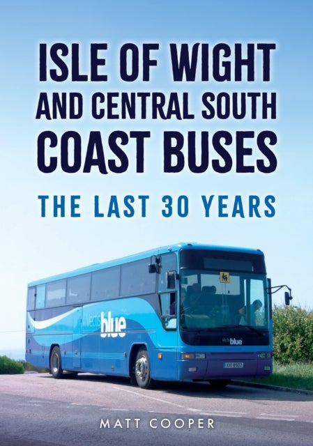 Isle of Wight and Central South Coast Buses - The Last 30 Years
