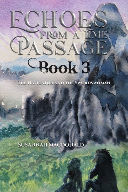 Echoes from a Time Passage: Book 3 - The Navigator and the Swordswoman