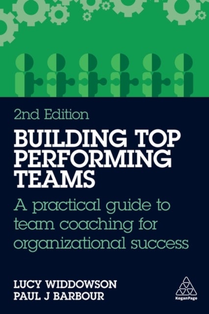 Building Top-Performing Teams - A practical guide to team coaching for organizational success