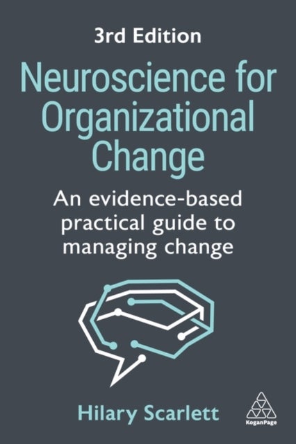 Neuroscience for Organizational Change - An Evidence-based Practical Guide to Managing Change