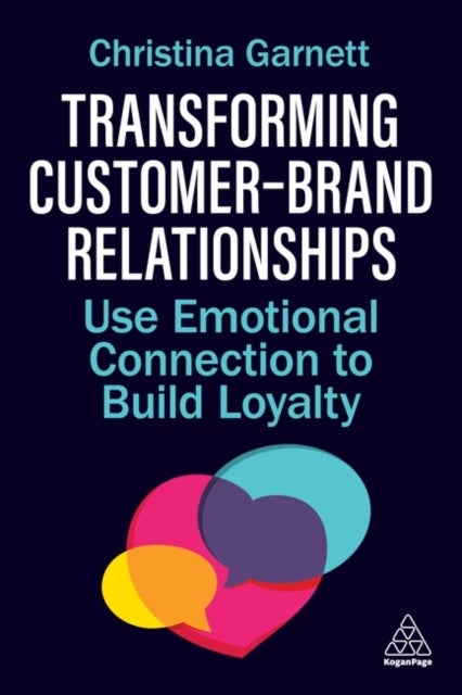 Transforming Customer–Brand Relationships - Use Emotional Connection To Build Loyalty