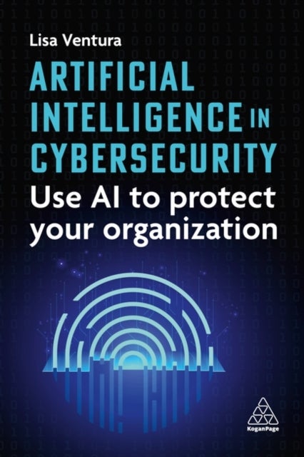 Artificial Intelligence in Cybersecurity - Use AI to Protect Your Organization