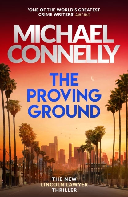 Proving Ground - The Brand New Blockbuster Lincoln Lawyer Thriller
