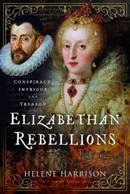 Elizabethan Rebellions - Conspiracy, Intrigue and Treason