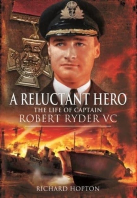 In Command at St Nazaire (A Reluctant Hero) - The Life of Captain Robert Ryder VC