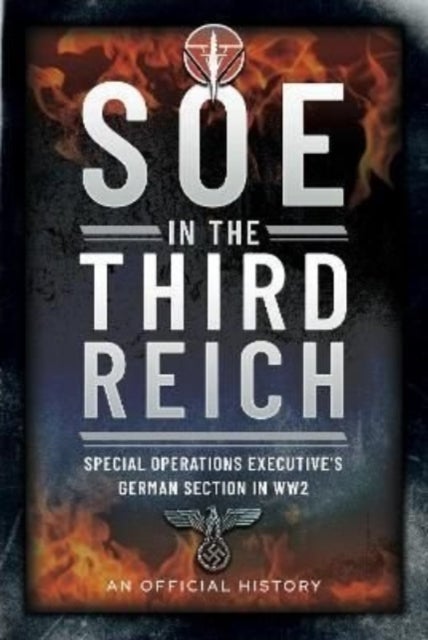 SOE in the Third Reich - Special Operations Executive s German Section in WW2