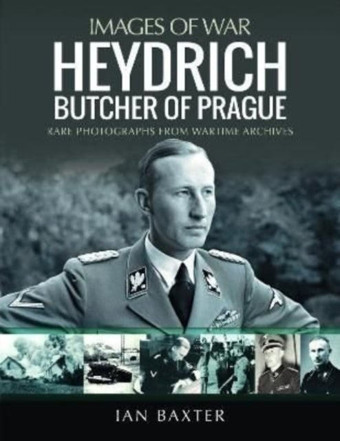 Heydrich: Butcher of Prague - Rare Photographs from Wartime Archives