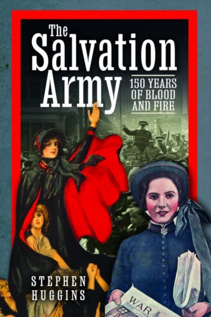 The Salvation Army - 150 Years of Blood and Fire