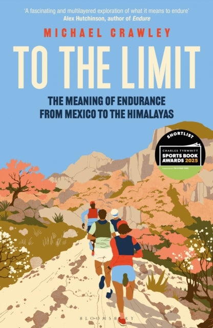 To the Limit - The Meaning of Endurance from Mexico to the Himalayas