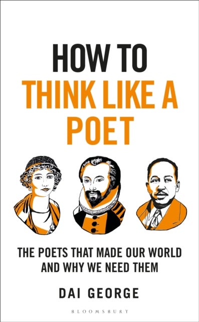 How to Think Like a Poet - The Poets That Made Our World and Why We Need Them