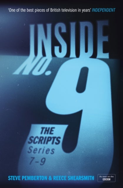 Inside No. 9: The Scripts Series 7-9 - the final scripts from the acclaimed BBC comedy-horror anthology series, now a West End stage production