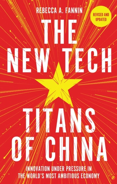 The New Tech Titans of China - Innovation Under Pressure in the World's Most Ambitious Economy