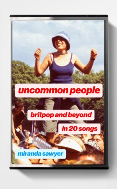 Uncommon People - Britpop and Beyond in 20 Songs
